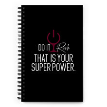 Load image into Gallery viewer, "Do it Rich, That is Your Superpower" Spiral notebook