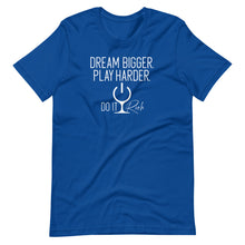 Load image into Gallery viewer, "Dream Bigger. Play Harder. Do It Rich" Short-Sleeve Unisex T-Shirt
