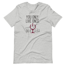 Load image into Gallery viewer, &quot;You Only Live Once. Do It Rich.&quot; Short-Sleeve Unisex T-Shirt
