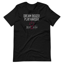 Load image into Gallery viewer, &quot;Dream Bigger. Play Harder. Do It Rich&quot; Short-Sleeve Unisex T-Shirt
