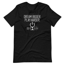 Load image into Gallery viewer, &quot;Dream Bigger. Play Harder. Do It Rich&quot; Short-Sleeve Unisex T-Shirt
