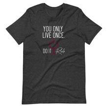 Load image into Gallery viewer, &quot;You Only Live Once. Do It Rich.&quot; Short-Sleeve Unisex T-Shirt
