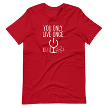 Load image into Gallery viewer, &quot;You Only Live Once. Do It Rich.&quot; Short-Sleeve Unisex T-Shirt
