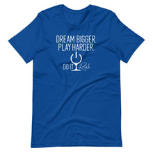 Load image into Gallery viewer, &quot;Dream Bigger. Play Harder. Do It Rich&quot; Short-Sleeve Unisex T-Shirt
